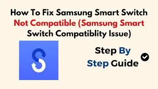 Как исправить ошибку «Несовместимость с Samsung Smart Switch» (проблема совместимости с Samsung S...