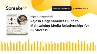 Rajesh Lingenahalli's Guide to Maintaining Media Relationships for PR Success (made with Spreaker)