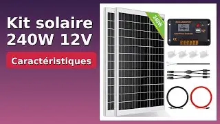 AVIS (2025) : Kit solaire 240W 12V. D&Eacute;TAILS ESSENTIELS