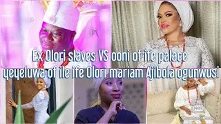 Ex Olori slaves VS ooni of ife palace  / Yeyeluwa of ile ife Olori mariam Ajibola ogunwusi 😳