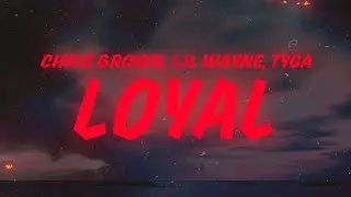 Chris Brown - Loyal (Lyrics) feat. Lil Wayne & Tyga