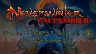 Neverwinter Module 15: Fishing & Founder's Pack! Waterdeep???