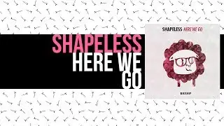 Shapeless - Here We Go (Original Mix)