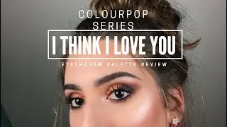 COLOURPOP PALETTE SERIES: I THINK I LOVE YOU