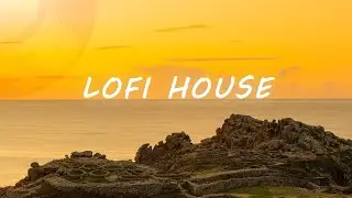 Lofi House Mix 🌅 Sunset Vibes ☀️ Selection Music 🎵