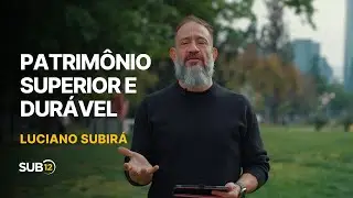 Luciano Subirá - PATRIMÔNIO SUPERIOR E DURÁVEL | SUB12