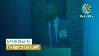 Marshan Allen on the Fight to End JLWOP | The CFSY