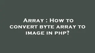 Array : How to convert byte array to image in php?