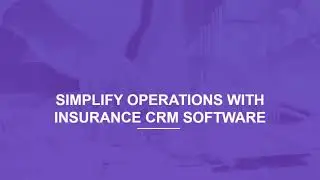 InsureCRM- Simplify Operations with Insurance CRM Software
