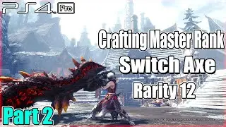 Crafting Every MR Switch Axe Rarity 12 - Monster Hunter World: Iceborne Gameplay [PS4 Pro]