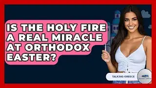 Is The Holy Fire A Real Miracle At Orthodox Easter? - Talking Greece