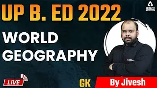 UP B.ed 2022 | UP B.ed GK Class | WORLD GEOGRAPHY | By Jivesh