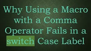 Why Using a Macro with a Comma Operator Fails in a switch Case Label
