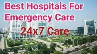 Best Hospitals For Emergency Care In India | Hospitals For 24x7 Care