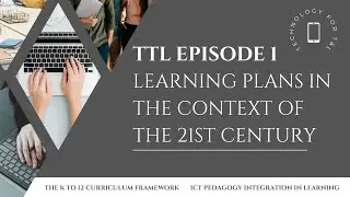 TECHNOLOGY FOR TEACHING AND LEARNING 2 EPISODE 1| Learning Plans in the Context of 21st Century