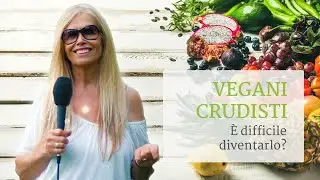 Vegani crudisti: è difficile diventarlo? - Mimi Kirk
