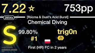 7.22⭐trig0n | LV.4 - Chemical Diving [Rocma & Dust's Acid Burst] +HR #1 753pp 99.80% FC