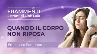 Quando il corpo non riposa | FRAMMENTI di Francesca Santamaria
