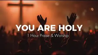 You Are Holy | Praise and Worship | Modern Worship Song