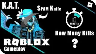 KAT - How Many Spam Knife Kills In 10 Minutes? | No Auto-Clicker