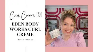 CURL CREAM FOR CURLY AND WAVY HAIR | EDEN BODY WORKS CURL DEFINING CREME REVIEW + HOW TO