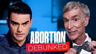 Ben Shapiro SHREDS Bill Nye and Other Abortion Activists