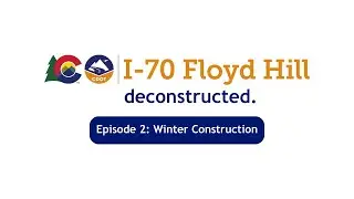 I-70 Floyd Hill Deconstructed Episode 2: Winter Construction