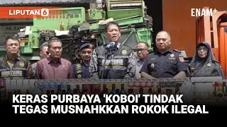 Gebrakan 'Koboi' Menkeu Purbaya Musnahkan Rokok Ilegal Hasil Sitaan Bea & Cukai | Liputan6