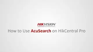How to Use AcuSearch on HikCentral Pro