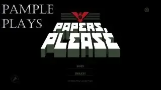 Pample Plays Papers Please Episode 1: The 1%