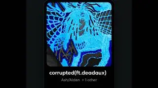 Corrupted (ft.@deadaux )