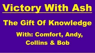 THE GIFT OF KNOWLEDGE 💎 by Comfort, Andy, Collins & Bob 💎#victorywithash 💎