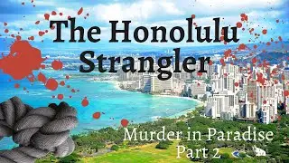 The Honolulu Strangler - Hawaii's First Serial Killer | Murder in Paradise Part 2