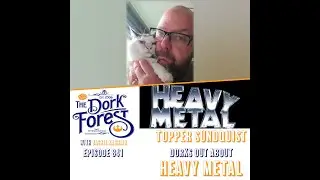 The Dork Forest Video: Topper Sundquist and Heavy Metal &ndash; EP 841