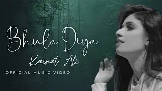 Bhula Diya By Kainat Ali | Official Music Video | Lastest Urdu Songs