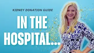 Kidney Donation - What to Expect at The Hospital