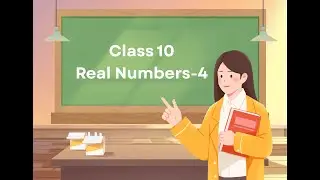 Class 10: Real Numbers - Theorem 1.2, 1.3, Example 6, 7