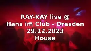 DJ Ray-Kay live @ Hans im Club, Dresden - 29.12.2023  Part 1/3 - House
