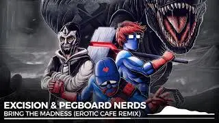 Excision & Pegboard Nerds - Bring the Madness (ft Mayor Apeshit) (Erotic Cafe Remix)
