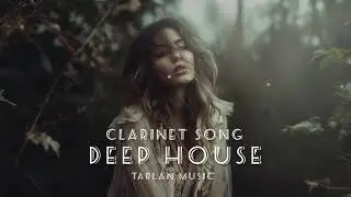 Clarinet Song | Deep House 2026 | Tarlan Music