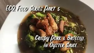 ECQ Food Series Part 5 &ldquo; Crispy Pork and Brocolli in Oyster Sauce&rdquo;
