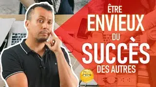 Être ENVIEUX de la RÉUSSITE des autres : témoignage incroyable