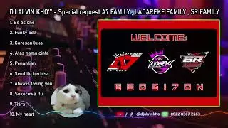 DJ ALVIN KHO&trade; - Special request A7 FAMILY , LADAREKE FAMILY , SR FAMILY
