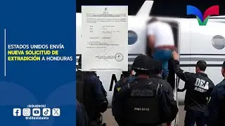 ESTADOS UNIDOS ENVÍA NUEVA SOLICITUD DE EXTRADICIÓN A HONDURAS