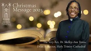 A Pastoral Christmas Message from The Very Rev. Dr. Shelley-Ann Tenia, Dean and Rector 