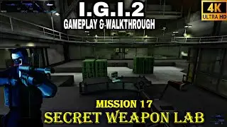 I.G.I.2 Covert Strike: Mission 17 (SECRET WEAPON LAB ) Gameplay Walkthrough Campaign ( UHD Graphic )