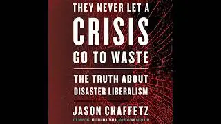 They Never Let a Crisis Go to Waste: The Truth About Disaster Liberalism by Jason Chaffetz