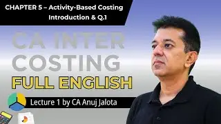 CA Inter Costing 05 &ndash; Activity Based Costing (Lecture 1) Introduction & Q.1 | Full English