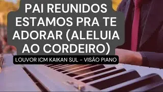 Pai reunidos estamos pra te adorar (Aleluia ao Cordeiro) - ICM Kaikan Sul 