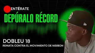 DOBLEU 18 REMATA CONTRA EL MOVIMIENTO DE NISIBON - SESIÓN #3 - #DEPURALORECORED